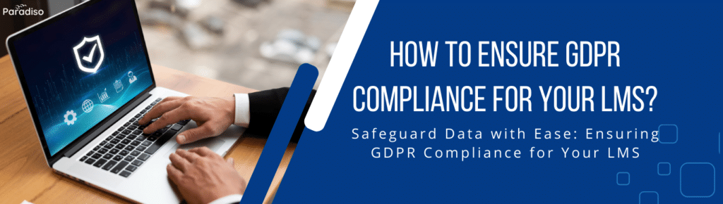 How To Ensure GDPR Compliance For Your LMS Paradiso Solutions