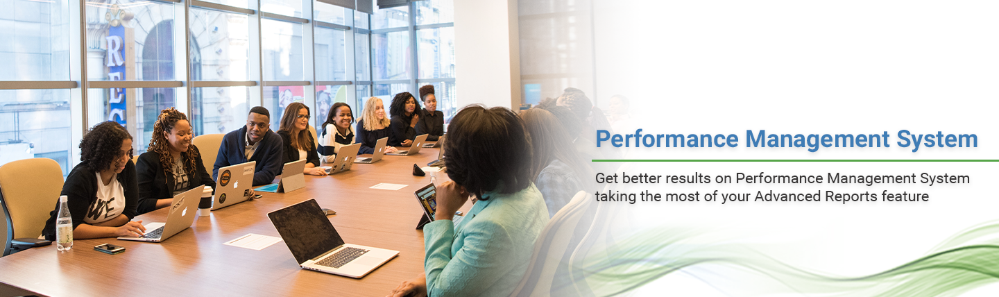 Get better results on Performance Management System taking the most of your Advanced Reports feature blog