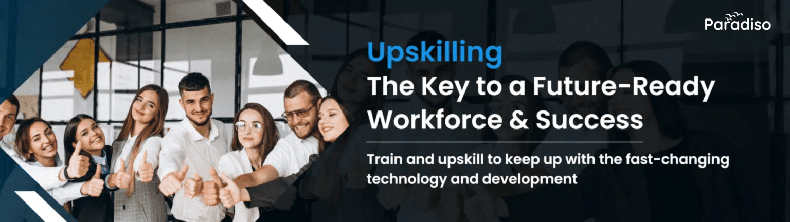 Why Upskilling Is Important For Your Workforce? | Paradiso Solutions