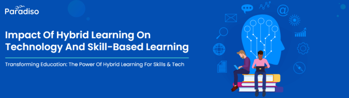 Impact Of Hybrid Learning On Technology And Skill-based Learning