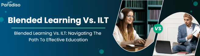 Blended Learning Vs. ILT: Should You Transition from Traditional In ...