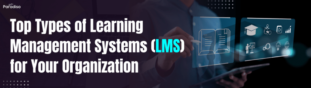 Top Types of Learning Management Systems (LMS) for Your
Organization